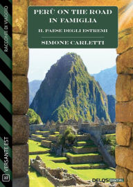 Title: Il Paese degli estremi - Perù on the road in famiglia, Author: Simone Carletti
