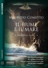 Title: Il fiume e il mare: Il libro delle anime 4, Author: Maurizio Cometto