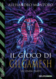 Title: Il gioco di Gilgamesh - parte 2, Author: Alessandro Montoro