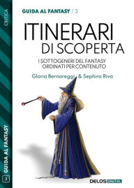 Title: Itinerari di scoperta. I sottogeneri del fantasy ordinati per contenuto, Author: Gloria Bernareggi