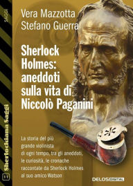 Title: Sherlock Holmes: aneddoti sulla vita di Niccolò Paganini, Author: Vera Mazzotta