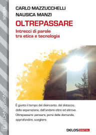 Title: Oltrepassare - Intrecci di parole tra etica e tecnologia, Author: Carlo Mazzucchelli