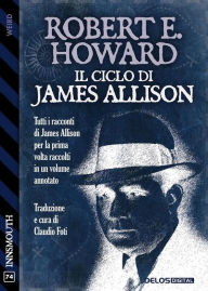 Title: Il ciclo di James Allison, Author: Robert E. Howard