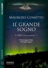 Title: Il grande sogno: Il libro delle anime 5, Author: Maurizio Cometto