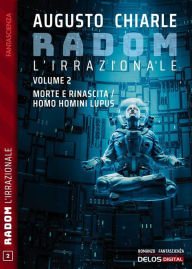 Title: Radom L'Irrazionale. 2 - Morte e rinascita / Homo homini lupus, Author: Augusto Chiarle