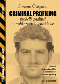 Title: Criminal Profiling: modelli analitici e problematiche giuridiche, Author: Simona Gargano