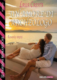 Title: Un amore di archeologo, Author: Laila Cresta