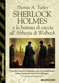 Title: Sherlock Holmes e la battuta di caccia all'Abbazia di Welbeck, Author: Thomas A. Turley