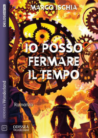 Title: Io posso fermare il tempo, Author: Marco Ischia