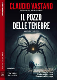 Title: Il pozzo delle tenebre: Aracnia 2, Author: Claudio Vastano