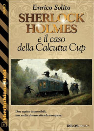 Title: Sherlock Holmes e il caso della Calcutta Cup, Author: Enrico Solito