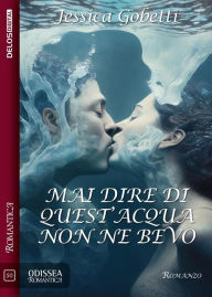 Title: Mai dire di quest'acqua non ne bevo, Author: Jessica Gobetti