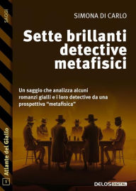 Title: Sette brillanti detective metafisici, Author: Simona Di Carlo