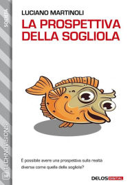 Title: La prospettiva della sogliola, Author: Luciano Martinoli