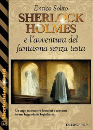 Title: Sherlock Holmes e l'avventura del fantasma senza testa, Author: Enrico Solito