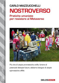 Title: Nostroverso. Pratiche umaniste per resistere al Metaverso, Author: Carlo Mazzucchelli