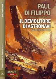 Title: Il demolitore di astronavi, Author: Paul Di Filippo