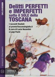 Title: Delitti perfetti e imperfetti sotto il sole della Toscana, Author: Luigi Pachì