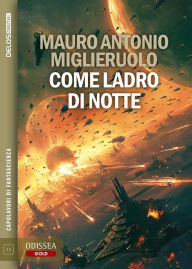 Title: Come ladro di notte, Author: Mauro Antonio Miglieruolo