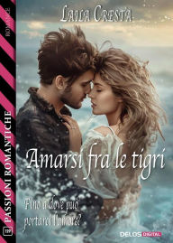 Title: Amarsi fra le tigri, Author: Laila Cresta