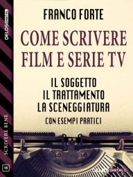 Title: Come scrivere film e serie TV, Author: Franco Forte