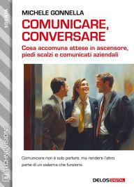 Title: Comunicare, conversare. Cosa accomuna attese in ascensore, piedi scalzi e comunicati aziendali, Author: Michele Gonnella