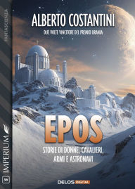 Title: Epos: storie di donne, cavalieri, armi e astronavi, Author: Alberto Costantini