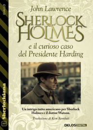 Title: Sherlock Holmes e il curioso caso del Presidente Harding, Author: John Lawrence