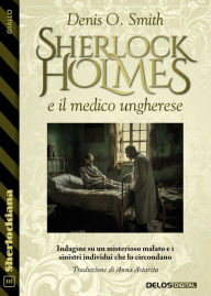 Title: Sherlock Holmes e il medico ungherese, Author: Denis O. Smith