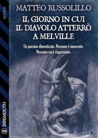 Title: Il giorno in cui il Diavolo atterro` a Melville, Author: Matteo Russolillo