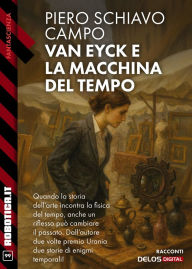 Title: Van Eyck e la macchina del tempo, Author: Piero Schiavo Campo