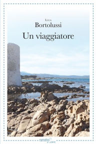 Title: Un viaggiatore, Author: Luca Bortolussi