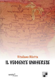 Title: Il veggente ungherese, Author: Vitaliano Bilotta