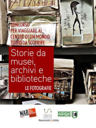 Title: Storie da musei, archivi e biblioteche - le fotografie (5. edizione), Author: AIB Marche MAB Marche