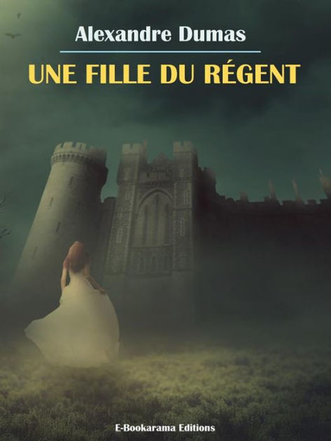 Une Fille du Régent by Alexandre Dumas, Paperback | Barnes & Noble®