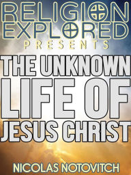 Title: The Unknown Life Of Jesus Christ, Author: Nicolas Notovitch