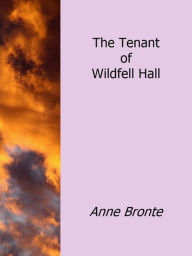 Title: The Tenant of Wildfell Hall, Author: Anne Bronte