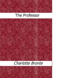 Title: The Professor, Author: Charlotte Brontë