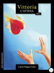Title: Vittoria ~ L'attesa: D-Storie in salsa realtà, Author: Carlo Filippo Follis
