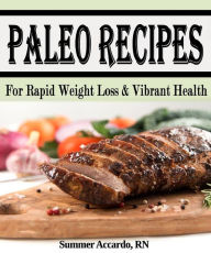 Title: Paleo Recipes: Paleo Recipes For Rapid Weight Loss & Vibrant Health, Author: Summer Accardo