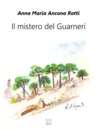 Title: Il mistero del Guarneri, Author: Anna Maria Ancona Ratti