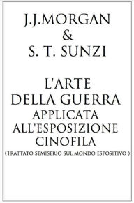 Title: L'arte della guerra applicata all 'esposizione cinofila, Author: J.j. Morgan