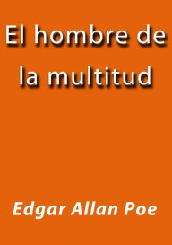 Title: El hombre de la multitud, Author: Edgar Allan Poe