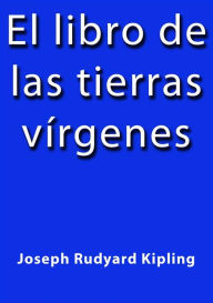 Title: El libro de las tierras virgenes, Author: Rudyard Kipling