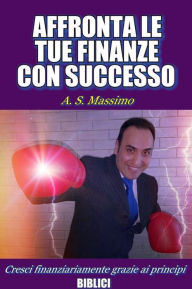Title: Affronta le tue finanze con successo, Author: A. S. Massimo