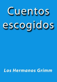 Title: Cuentos escogidos, Author: Los Hermanos Grimm