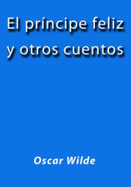Title: El principe feliz y otros cuentos, Author: Oscar Wilde