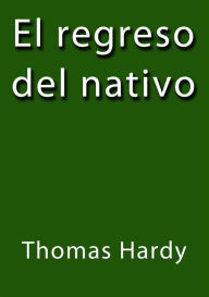 Title: El regreso del nativo, Author: Thomas Hardy