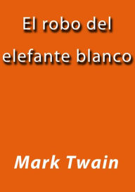 Title: El robo del elefante blanco, Author: Mark Twain