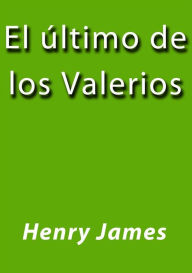 Title: El último de los Valerios, Author: Henry James